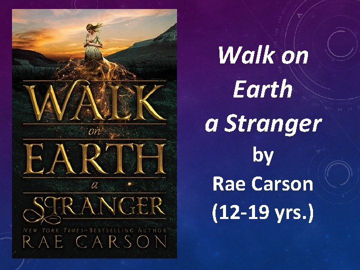 Walk on Earth a Stranger by Rae Carson (12 -19 yrs. ) 