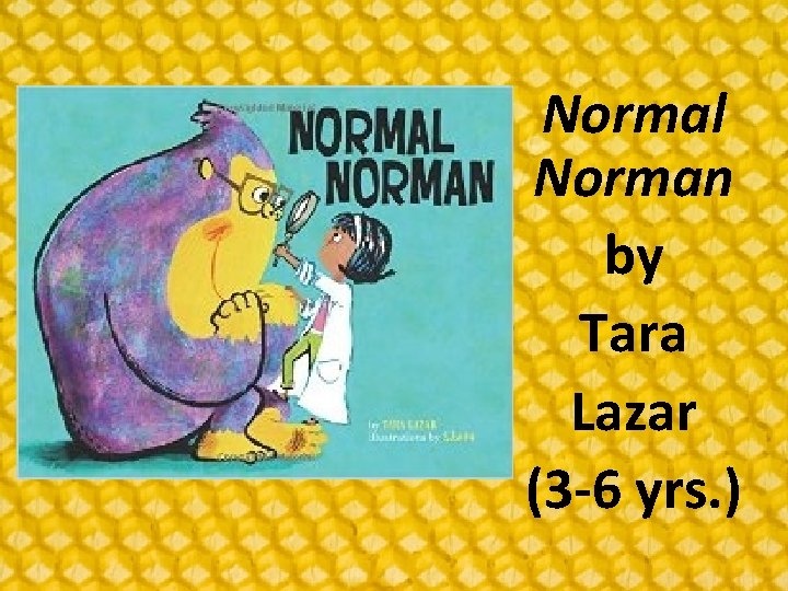 Normal Norman by Tara Lazar (3 -6 yrs. ) 