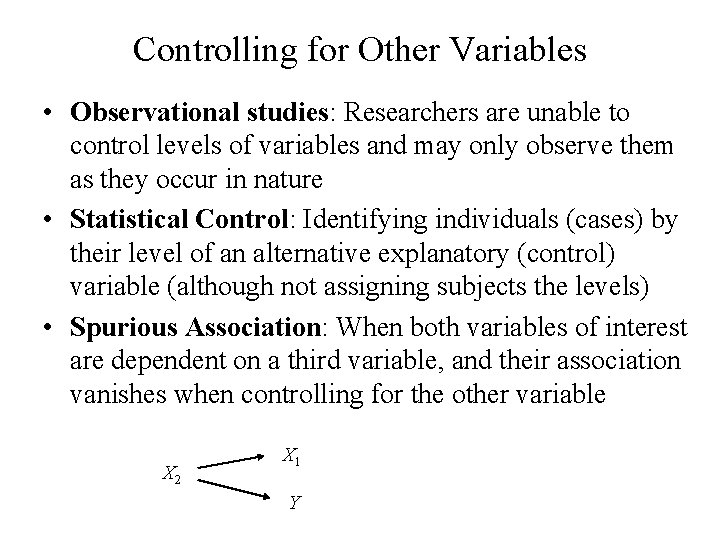 Controlling for Other Variables • Observational studies: Researchers are unable to control levels of