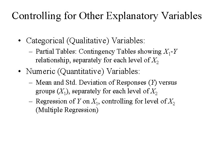 Controlling for Other Explanatory Variables • Categorical (Qualitative) Variables: – Partial Tables: Contingency Tables