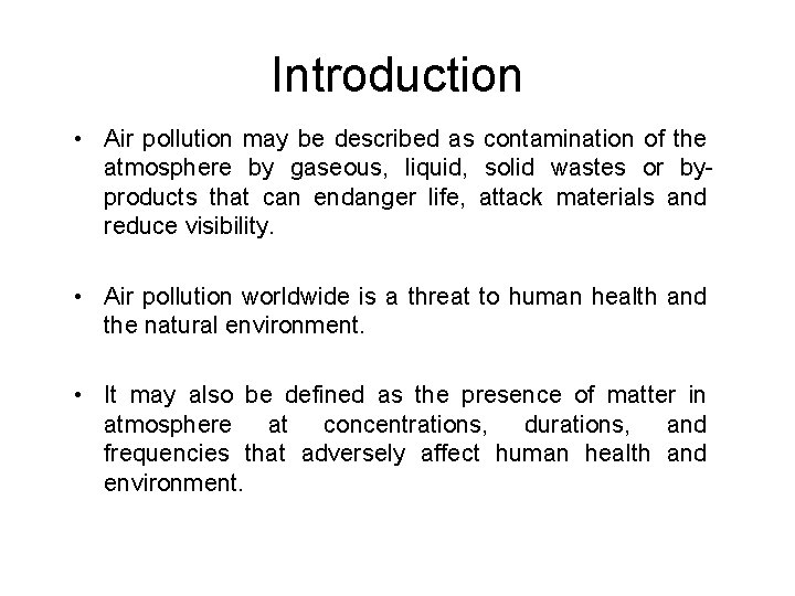 Introduction • Air pollution may be described as contamination of the atmosphere by gaseous,