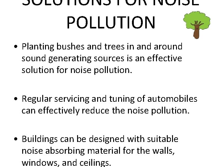 SOLUTIONS FOR NOISE POLLUTION • Planting bushes and trees in and around sound generating