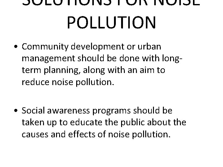 SOLUTIONS FOR NOISE POLLUTION • Community development or urban management should be done with