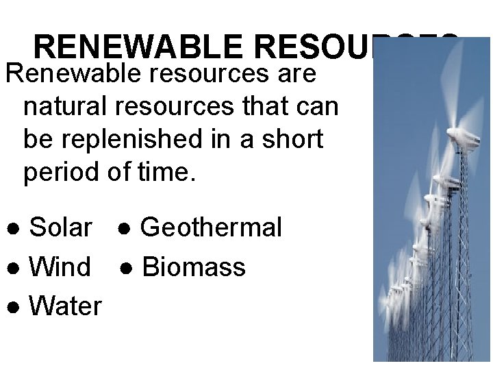 RENEWABLE RESOURCES Renewable resources are natural resources that can be replenished in a short
