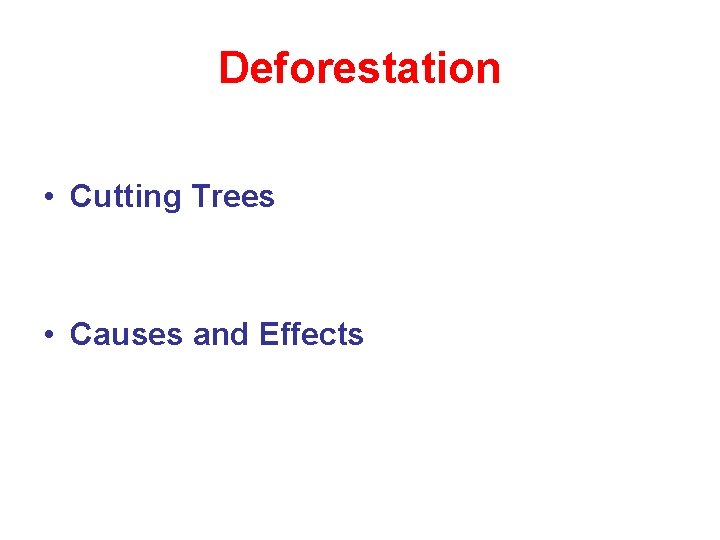 Deforestation • Cutting Trees • Causes and Effects 