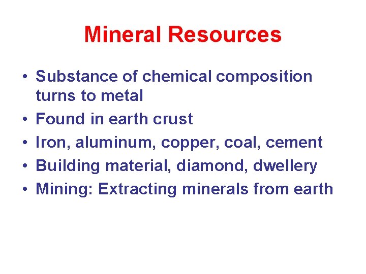 Mineral Resources • Substance of chemical composition turns to metal • Found in earth