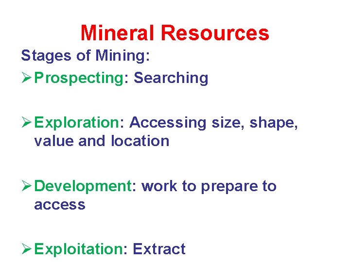 Mineral Resources Stages of Mining: Ø Prospecting: Searching Ø Exploration: Accessing size, shape, value