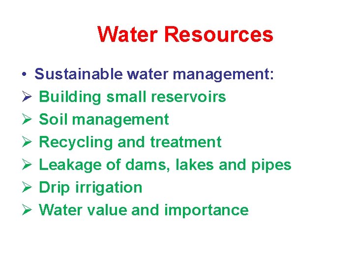 Water Resources • Sustainable water management: Ø Building small reservoirs Ø Soil management Ø