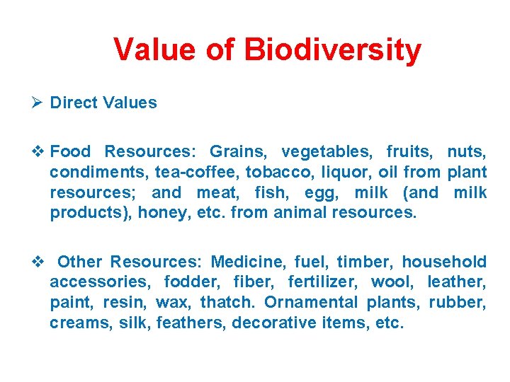 Value of Biodiversity Ø Direct Values v Food Resources: Grains, vegetables, fruits, nuts, condiments,