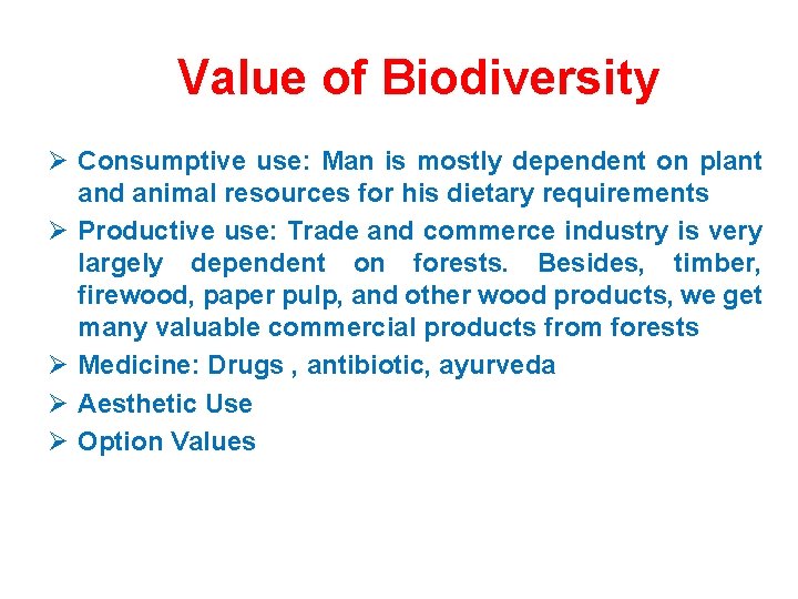 Value of Biodiversity Ø Consumptive use: Man is mostly dependent on plant and animal