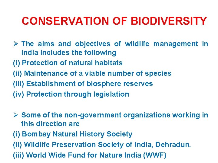 CONSERVATION OF BIODIVERSITY Ø The aims and objectives of wildlife management in India includes