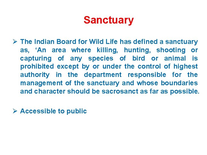 Sanctuary Ø The Indian Board for Wild Life has defined a sanctuary as, ‘An