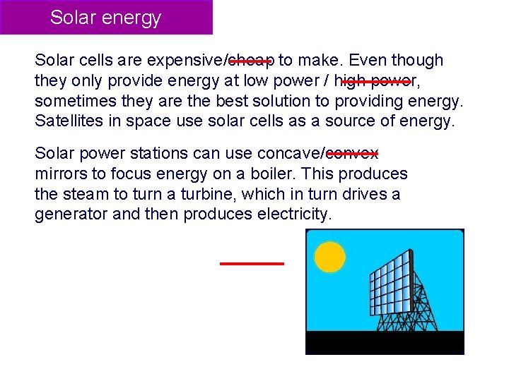 Solar energy Solar cells are expensive/cheap to make. Even though they only provide energy