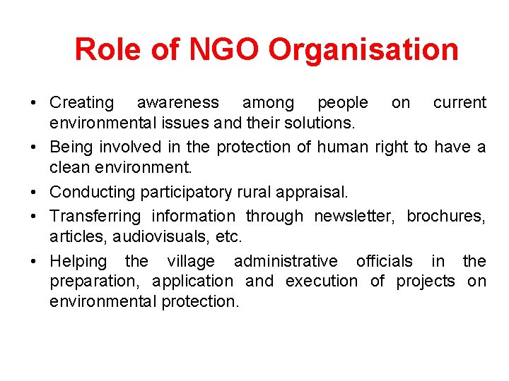 Role of NGO Organisation • Creating awareness among people on current environmental issues and
