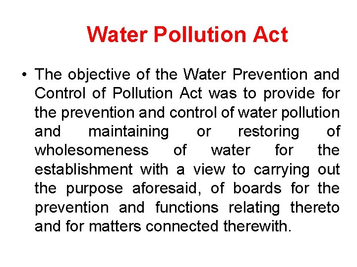 Water Pollution Act • The objective of the Water Prevention and Control of Pollution