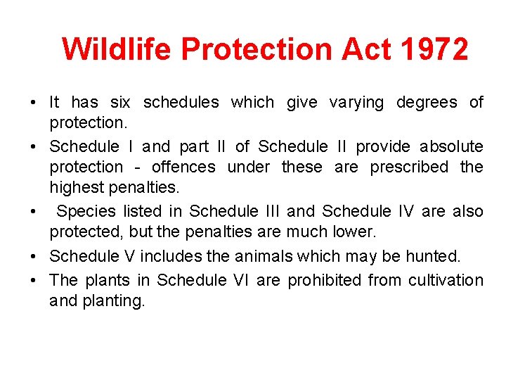 Wildlife Protection Act 1972 • It has six schedules which give varying degrees of