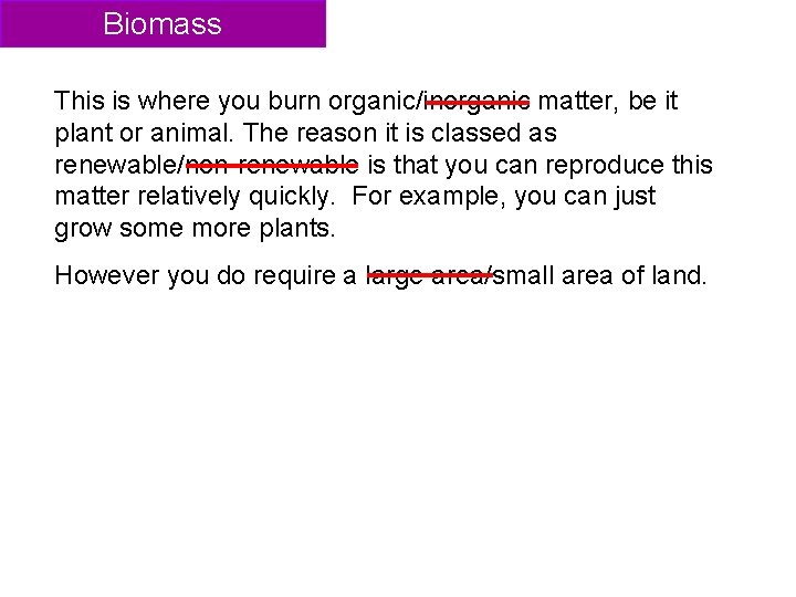 Biomass This is where you burn organic/inorganic matter, be it plant or animal. The