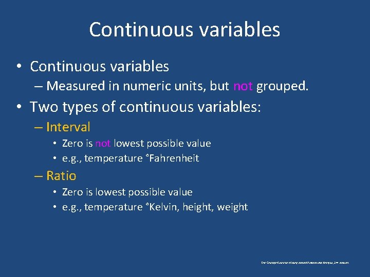 Continuous variables • Continuous variables – Measured in numeric units, but not grouped. •