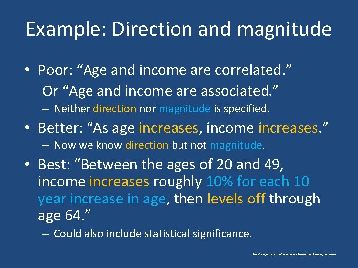 Example: Direction and magnitude • Poor: “Age and income are correlated. ” Or “Age