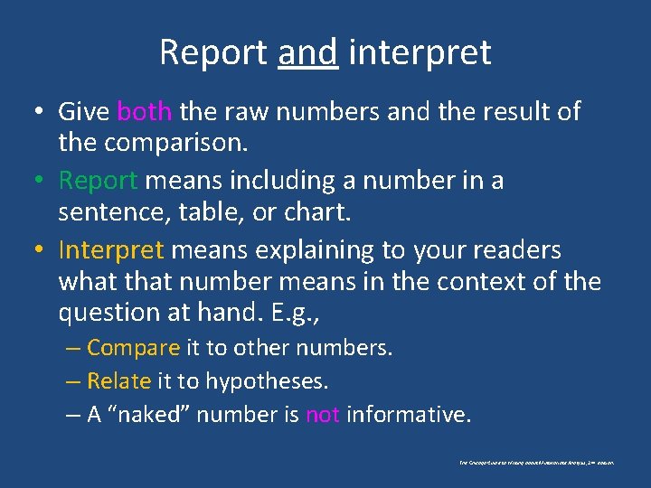 Report and interpret • Give both the raw numbers and the result of the