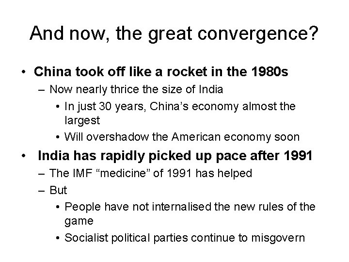 And now, the great convergence? • China took off like a rocket in the