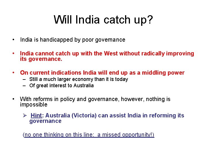 Will India catch up? • India is handicapped by poor governance • India cannot
