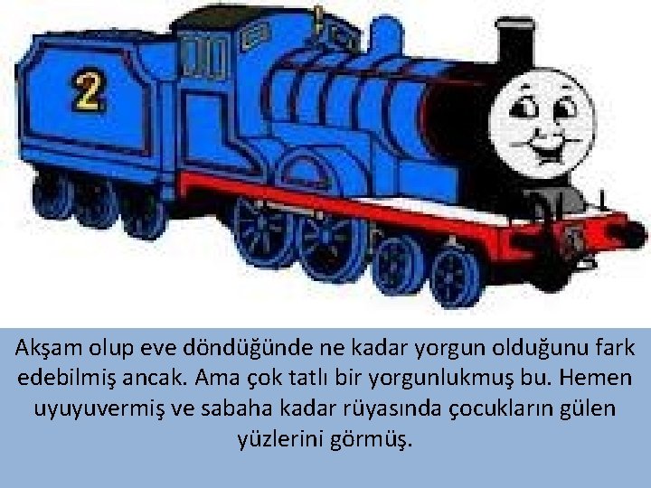 Akşam olup eve döndüğünde ne kadar yorgun olduğunu fark edebilmiş ancak. Ama çok tatlı