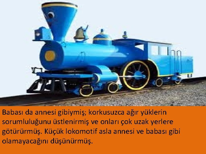 Babası da annesi gibiymiş; korkusuzca ağır yüklerin sorumluluğunu üstlenirmiş ve onları çok uzak yerlere