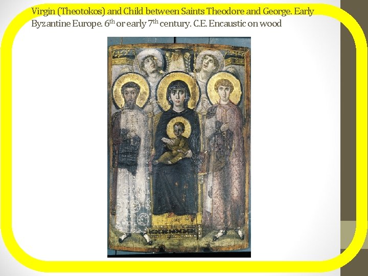 Virgin (Theotokos) and Child between Saints Theodore and George. Early Byzantine Europe. 6 th
