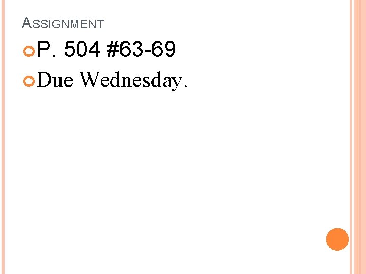 ASSIGNMENT P. 504 #63 -69 Due Wednesday. 