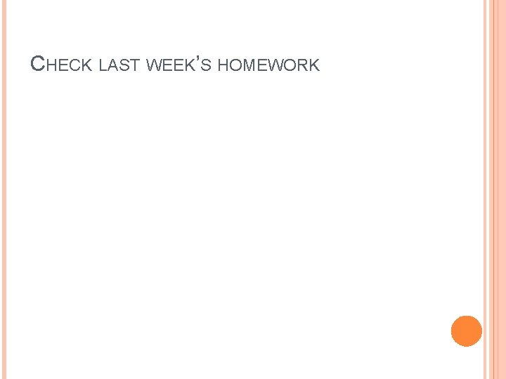 CHECK LAST WEEK’S HOMEWORK 
