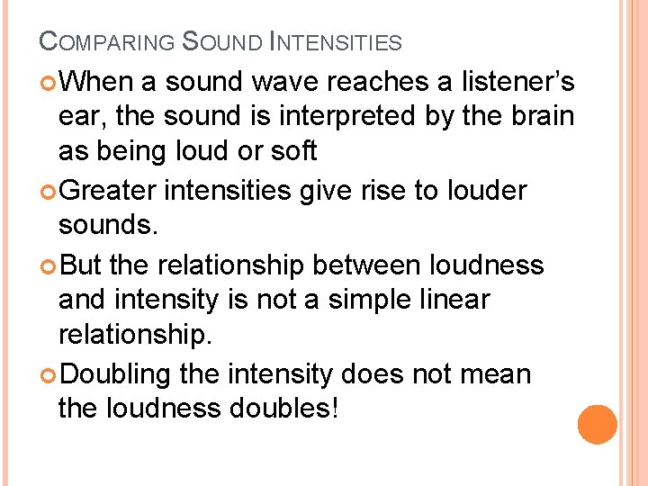 COMPARING SOUND INTENSITIES When a sound wave reaches a listener’s ear, the sound is