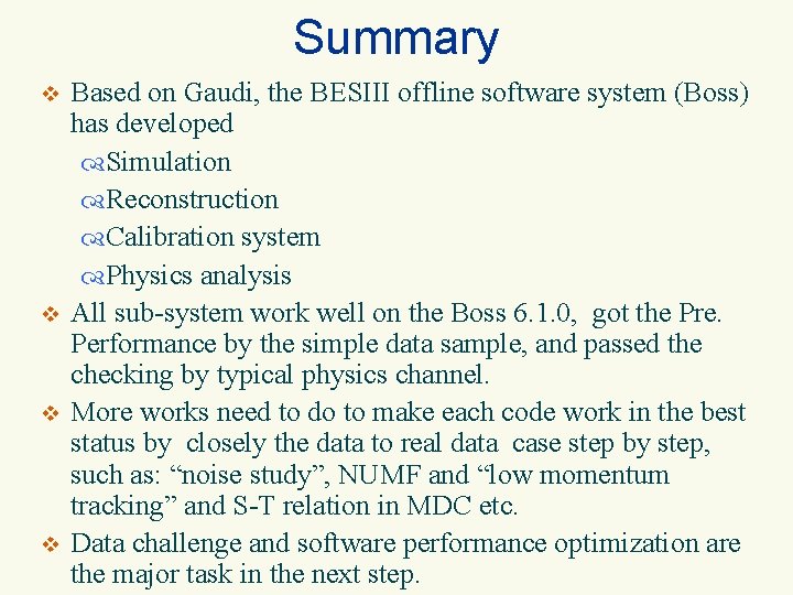 Summary v v Based on Gaudi, the BESIII offline software system (Boss) has developed