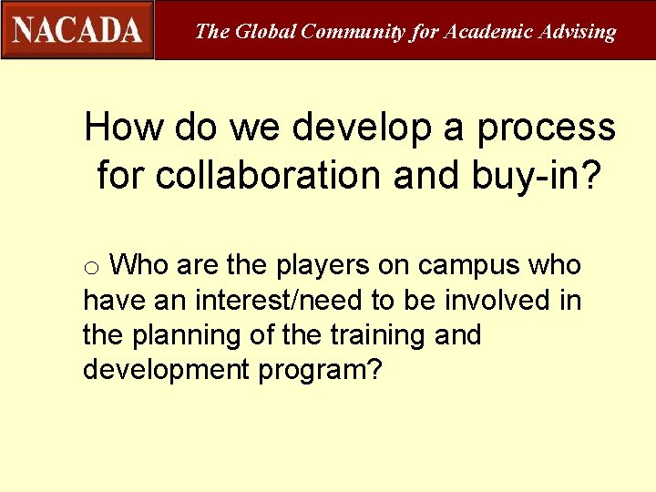 The Global Community for Academic Advising How do we develop a process for collaboration