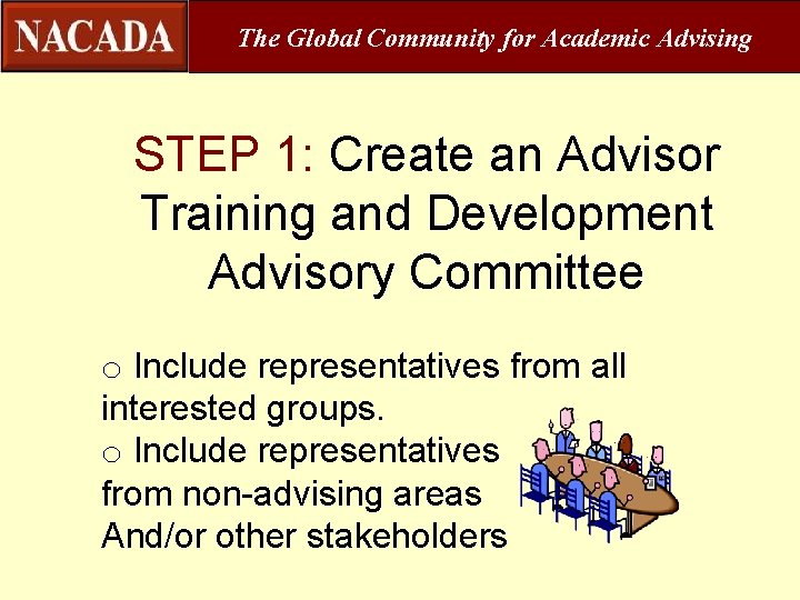 The Global Community for Academic Advising STEP 1: Create an Advisor Training and Development