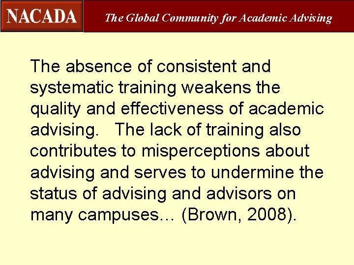 The Global Community for Academic Advising The absence of consistent and systematic training weakens