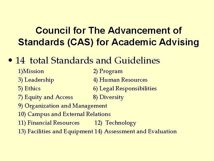 Council for The Advancement of Standards (CAS) for Academic Advising • 14 total Standards