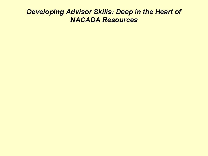 Developing Advisor Skills: Deep in the Heart of NACADA Resources 
