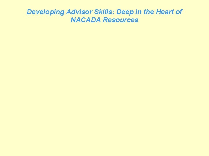Developing Advisor Skills: Deep in the Heart of NACADA Resources 