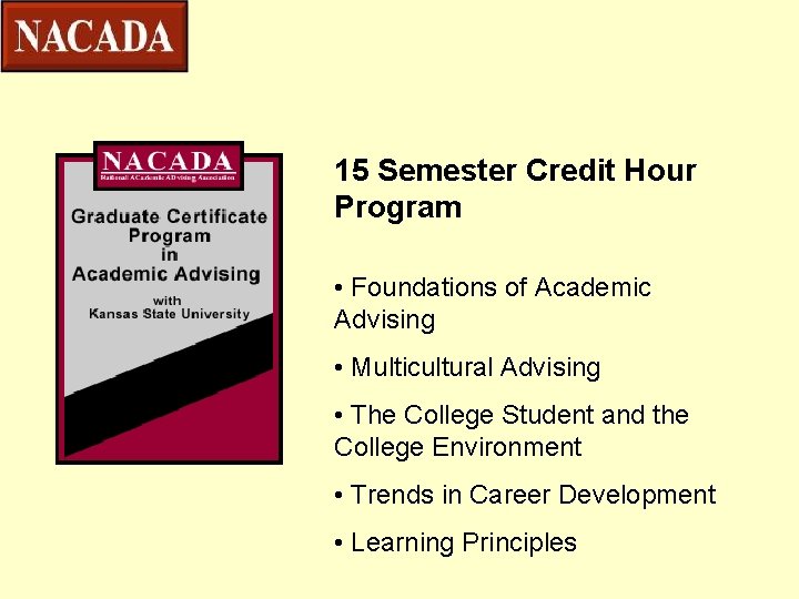 15 Semester Credit Hour Program • Foundations of Academic Advising • Multicultural Advising •