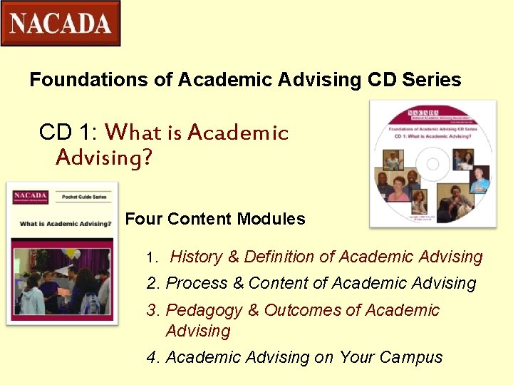 Foundations of Academic Advising CD Series CD 1: What is Academic Advising? Four Content