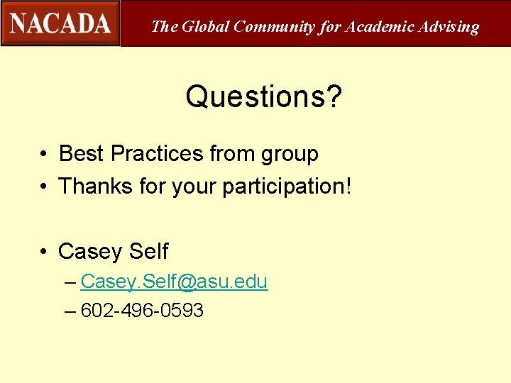 The Global Community for Academic Advising Questions? • Best Practices from group • Thanks
