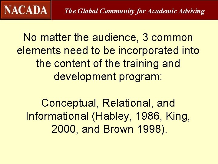 The Global Community for Academic Advising No matter the audience, 3 common elements need