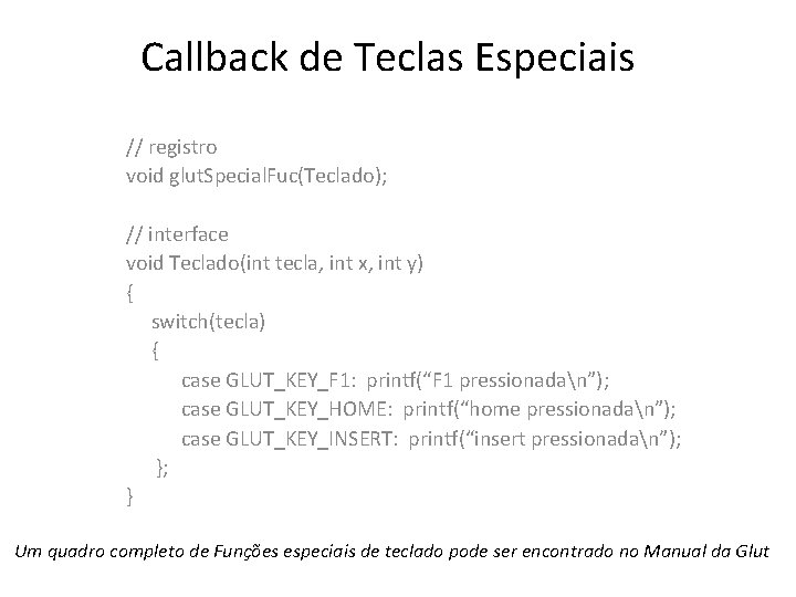 Callback de Teclas Especiais // registro void glut. Special. Fuc(Teclado); // interface void Teclado(int