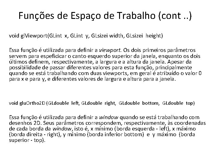 Funções de Espaço de Trabalho (cont. . ) void gl. Viewport(GLint x, GLint y,