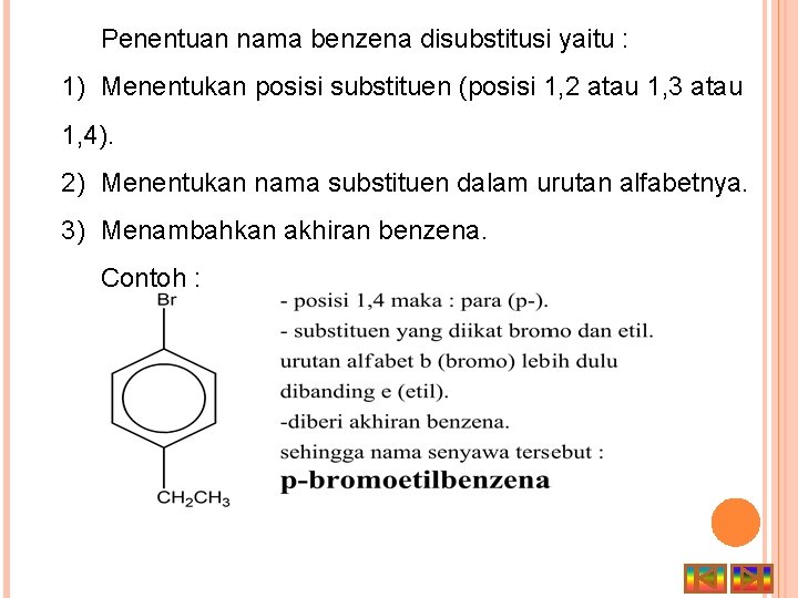 Penentuan nama benzena disubstitusi yaitu : 1) Menentukan posisi substituen (posisi 1, 2 atau