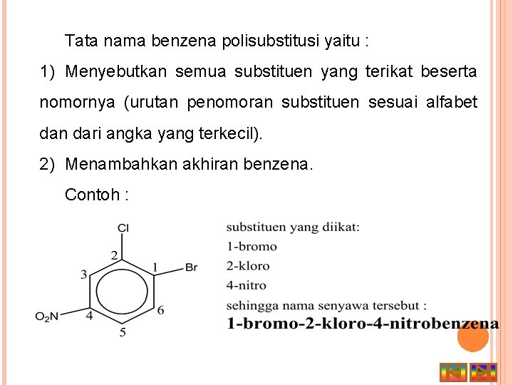 Tata nama benzena polisubstitusi yaitu : 1) Menyebutkan semua substituen yang terikat beserta nomornya