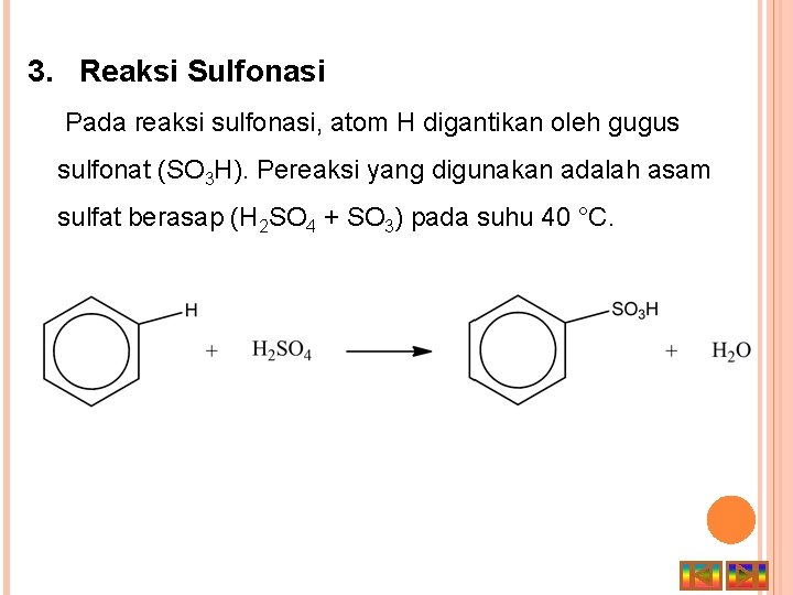 3. Reaksi Sulfonasi Pada reaksi sulfonasi, atom H digantikan oleh gugus sulfonat (SO 3