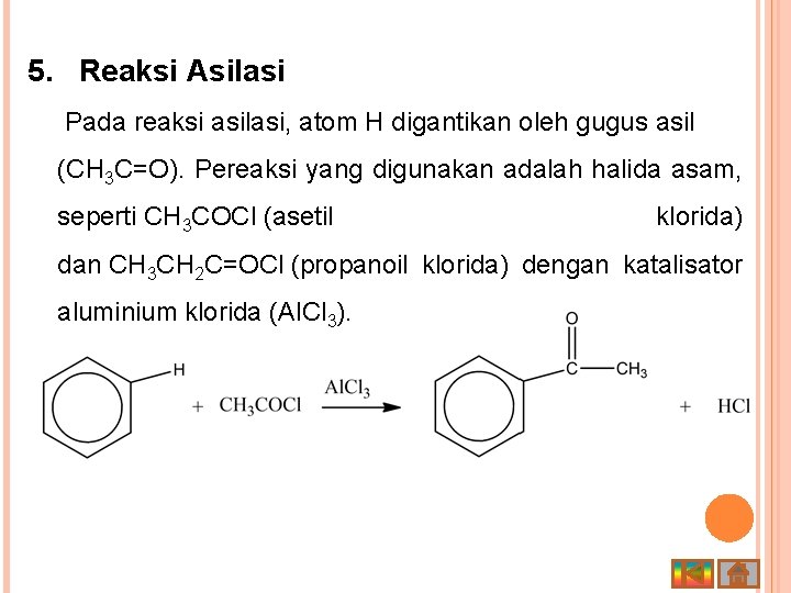 5. Reaksi Asilasi Pada reaksi asilasi, atom H digantikan oleh gugus asil (CH 3