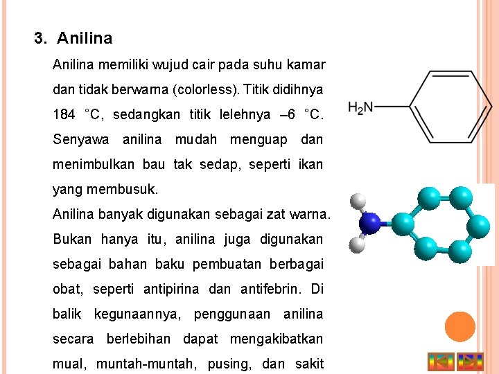 3. Anilina memiliki wujud cair pada suhu kamar dan tidak berwarna (colorless). Titik didihnya